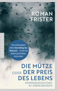 Title: Die Mütze oder Der Preis des Lebens: Erinnerungen eines KZ-Überlebenden, Author: Roman Frister