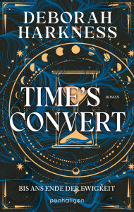 Title: Time's Convert - Bis ans Ende der Ewigkeit: Roman - Eine Hexe, ein Vampir, eine unendliche Liebe - der SPIEGEL-Bestseller in neuer Ausstattung., Author: Deborah Harkness