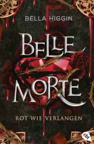 Title: Belle Morte - Rot wie Verlangen: Die atemberaubende Vampirbestsellerreihe geht weiter!, Author: Bella Higgin