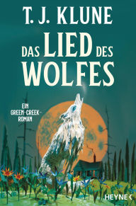 Title: Das Lied des Wolfes: Ein Green-Creek-Roman, Author: TJ Klune