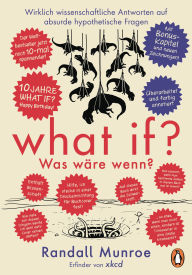 Title: What if? Was wäre wenn? Jubiläumsausgabe: Wirklich wissenschaftliche Antworten auf absurde hypothetische Fragen: Der Millionenseller jetzt in der umwerfenden Jubiläumsausgabe - Deutsche Ausgabe, Author: Randall Munroe