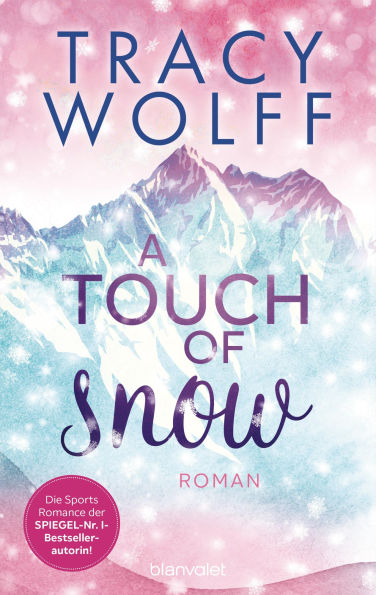 A Touch of Snow: Roman - Coole Snowboarder und heiße Flirts - die Sports-Romance-Trilogie von SPIEGEL-Bestsellerautorin Tracy Wolff erstmals auf Deutsch!