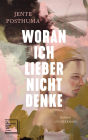 Woran ich lieber nicht denke: Roman - Shortlist International Booker Prize 2024