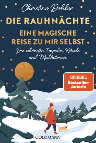 Title: Die Rauhnächte - Eine magische Reise zu mir selbst: Die schönsten Impulse, Rituale und Meditationen, Author: Christine Dohler