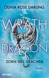 Title: Wrath of the Dragon - Zorn des Drachen: Roman, Author: Olivia Rose Darling