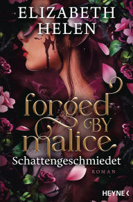 Title: Forged by Malice - Schattengeschmiedet: Roman, Author: Elizabeth Helen