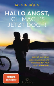 Title: Hallo Angst, ich mach's jetzt doch!: Wie ich auf einer Abenteuerreise ans Nordkap den Mut zum Leben fand - Der Spiegel-Bestseller, Author: Jasmin Böhm
