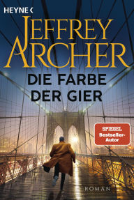 Title: Die Farbe der Gier: Roman, Author: Jeffrey Archer