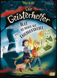 Title: Die Geisterhelfer - Blut ist dicker als Friedhofsnebel: Dritter Band der gruselig-lustigen Geisterhelfer-Reihe ab 8 Jahren, Author: Tina Blase