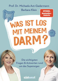 Title: Was ist los mit meinem Darm?: Die wichtigsten Fragen und Antworten rund um das Superorgan, Author: Michaela Axt-Gadermann