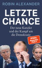 Letzte Chance: Der neue Kanzler und der Kampf um die Demokratie - 