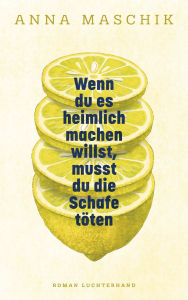 Title: Wenn du es heimlich machen willst, musst du die Schafe töten: Roman - Die Entdeckung einer großen literarischen Stimme, Author: Anna Maschik