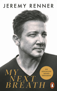 Title: My Next Breath: Die Geschichte meines Überlebens - Jeremy Renners packender Bericht über den tragischen Unfall, der ihn fast das Leben kostete - Der NYT-Bestseller - Deutsche Ausgabe, Author: Jeremy Renner