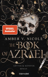 Title: The Book of Azrael - Götter und Monster 1: Roman - Die auf TikTok gehypte Dark-Romantasy endlich auf Deutsch!, Author: Amber V. Nicole