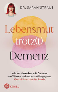 English audio books for download Lebensmut trotz(t) Demenz: Wie wir Menschen mit Demenz einfühlsam und respektvoll begegnen. Geschichten aus der Praxis FB2 ePub by Sarah Straub