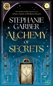 Title: Alchemy of Secrets: Der atemberaubende neue Fantasyroman von Tik-Tok-Bestsellerautorin Stephanie Garber., Author: Stephanie Garber