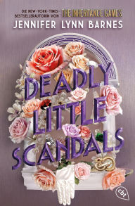 Title: Deadly Little Scandals: Von der Bestsellerautorin der »The Inheritance Games«-Reihe: Das atemberaubende Finale der glamourösen Thriller-Dilogie, Author: Jennifer Lynn Barnes