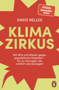 Title: Klimazirkus: Mit Witz und Wissen gegen populistische Debatten - hin zu Lösungen, die wirklich was bewegen! - Ausdrucksstark illustriert, durchgehend vierfarbig, mit vielen Infografiken und Selbsttests, Author: David Nelles