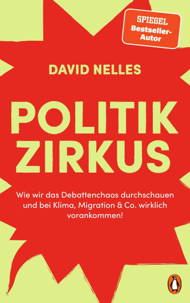 Politikzirkus: Wie wir das Debattenchaos durchschauen und bei Klima, Migration & Co. wirklich vorankommen! - Ausdrucksstark illustriert, durchgehend vierfarbig, mit vielen Infografiken und Selbsttests