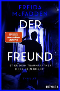 Title: Der Freund - Ist er dein Traumpartner oder dein Killer?: Thriller -, Author: Freida McFadden