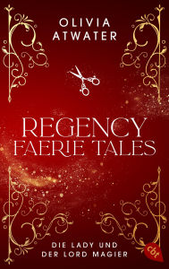 Title: Regency Faerie Tales - Die Lady und der Lord Magier: Der Auftakt der romantischen Regency-Bestseller-Trilogie, Author: Olivia Atwater