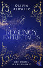 Regency Faerie Tales - Der Mantel des Elfenlords: Die magische Regency-Romance-Reihe der Bestsellerautorin