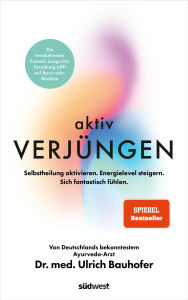 Title: Aktiv verjüngen: Selbstheilung aktivieren. Energielevel steigern. Sich fantastisch fühlen. - Revolutionäre Formel aus Longevity-Forschung & Ayurveda-Medizin. - SPIEGEL Bestseller, Author: Ulrich Bauhofer