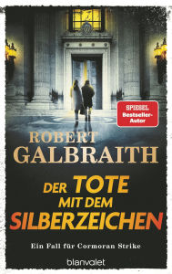 Title: Der Tote mit dem Silberzeichen: Ein Fall für Cormoran Strike - »Ein ungemein schillerndes und vielschichtiges Ermittlerduo.« Hamburger Abendblatt, Author: Robert Galbraith