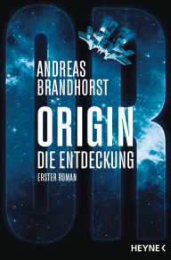 Ebook kostenlos downloaden Origin - Die Entdeckung: Die Origin-Trilogie Band 1. Roman 9783641332884 PDB iBook CHM by Andreas Brandhorst
