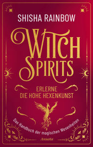 Title: WitchSpirits - Erlerne die Hohe Hexenkunst: Das Handbuch der magischen Wesenheiten, Author: Shisha Rainbow