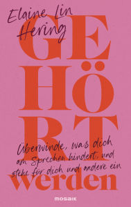 Title: Gehört werden: Überwinde, was dich am Sprechen hindert, und stehe für dich und andere ein - Ein bahnbrechendes Buch über den Einfluss des Schweigens und der eigenen Stimme, Author: Elaine Lin Hering