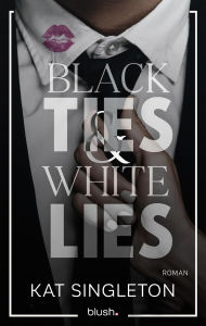 Title: Black Ties and White Lies: Roman - Die spicy Billionaire Romance, die TikTok nicht aus der Hand legen kann!, Author: Kat Singleton