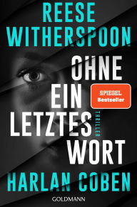 Title: Ohne ein letztes Wort: Ein meisterhafter Thriller vom internationalen Nr. 1-Bestsellerautor Harlan Coben und Oscarpreisträgerin Reese Witherspoon., Author: Harlan Coben