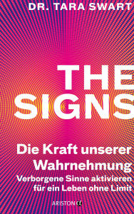 Title: The Signs - Die Kraft unserer Wahrnehmung: Verborgene Sinne aktivieren für ein Leben ohne Limit, Author: Tara Swart