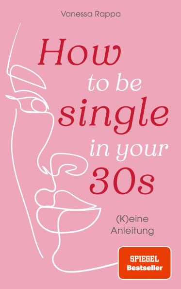 How to be single in your 30s: (K)eine Anleitung