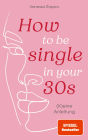 How to be single in your 30s: (K)eine Anleitung