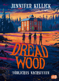 Title: Dread Wood - Tödliches Nachsitzen: Spannendes Gänsehaut-Abenteuer für Kinder ab 10 Jahren, Author: Jennifer Killick