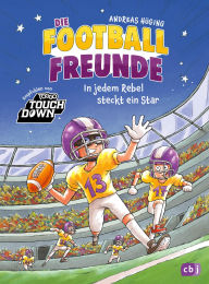 Title: Die Football-Freunde - In jedem Rebel steckt ein Star: Das dritte American-Football-Abenteuer für Kinder ab 8 Jahren. Mit Glossar, Author: Andreas Hüging