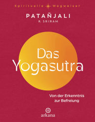Amazon books to download on the kindle Das Yogasutra: Von der Erkenntnis zur Befreiung - Einer der wichtigsten Grundlagentexte des Yoga - Aus der Reihe 9783641338381 by Patanjali, R. Sriram