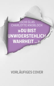 Title: »Du bist unwiderstehlich, Wahrheit«: Gespräche über Werte, Menschlichkeit und Mut - Zwei Ikonen unserer Gesellschaft sprechen über mutige Entscheidungen und wie wir Haltung bewahren, Author: Uschi Glas