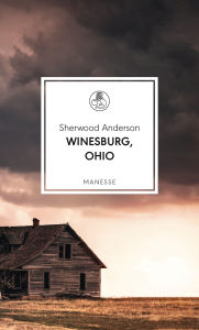Title: Winesburg, Ohio: Übersetzt von Eike Schönfeld, mit einem Nachwort von Daniel Kehlmann, Author: Sherwood Anderson
