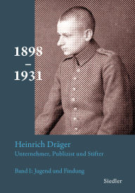 Title: Heinrich Dräger: Unternehmer, Publizist und Stifter: Band 1: Jugend und Findung - Die Jahre 1898 bis 1931, Author: Michael Kamp