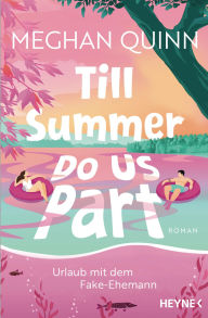 Title: Till Summer Do Us Part - Urlaub mit dem Fake-Ehemann: Roman, Author: Meghan Quinn