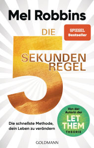 Title: Die 5-Sekunden-Regel: Die schnellste Methode, dein Leben zu verändern - Von der Autorin der LET-THEM-Theorie - Der internationale Bestseller, Author: Mel Robbins
