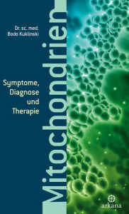 Title: Mitochondrien: Symptome, Diagnose und Therapie, Author: Bodo Kuklinski