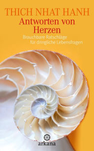 Title: Antworten von Herzen: Brauchbare Ratschläge für dringliche Lebensfragen, Author: Thich Nhat Hanh