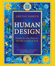 Title: Human Design: Entdecke die Person, die Du wirklich bist - Ein revolutionäres, neues System zur Enthüllung der DNA Deiner wahren Natur, Author: Chetan Parkyn