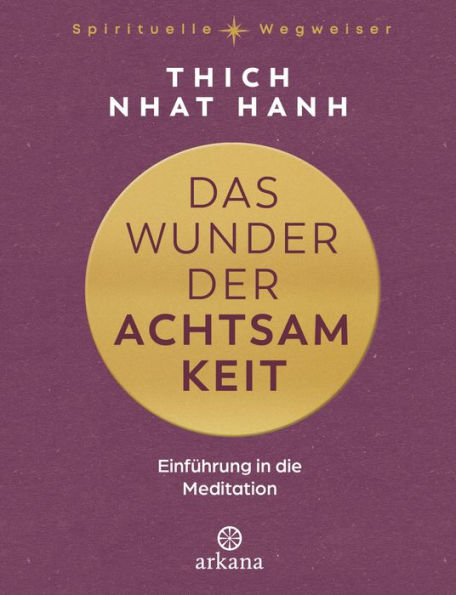 Das Wunder der Achtsamkeit: Einführung in die Meditation