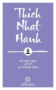 Title: Im Hier und Jetzt zu Hause sein, Author: Thich Nhat Hanh