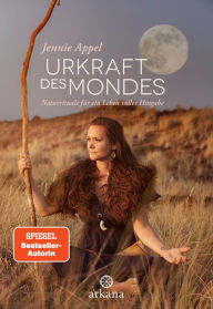 Title: Urkraft des Mondes: Naturrituale für ein Leben voller Hingabe, Author: Jennie Appel